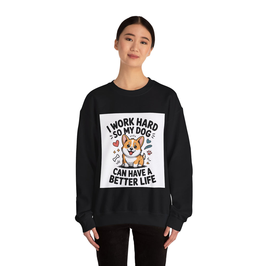 Copy of Dog Lover Sweatshirt - “I Work Hard So My Dog Can Have a Better Life” Cute Corgi Crewneck