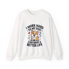 Dog Lover Sweatshirt - “I Work Hard So My Dog Can Have a Better Life” Cute Corgi Crewneck