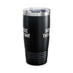 Seize The Day 20oz Stainless Tumbler Insulated Travel Cup