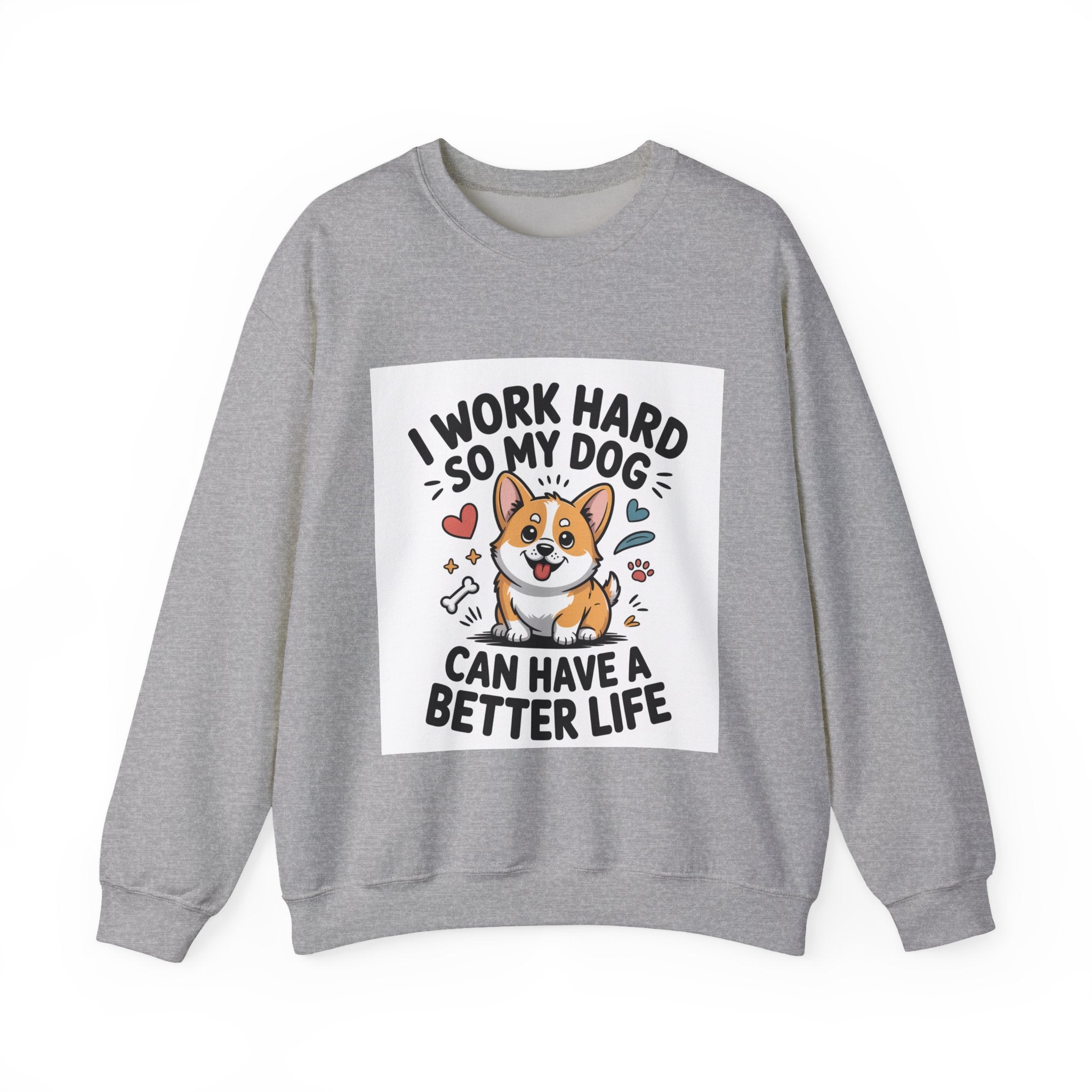 Dog Lover Sweatshirt - “I Work Hard So My Dog Can Have a Better Life” Cute Corgi Crewneck